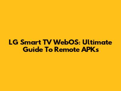 LG Smart TV WebOS: Ultimate Guide To Remote APKs