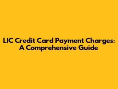 LIC Credit Card Payment Charges: A Comprehensive Guide