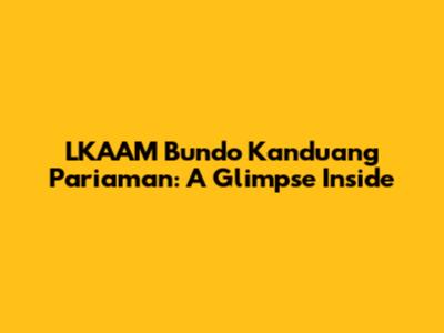 LKAAM Bundo Kanduang Pariaman: A Glimpse Inside