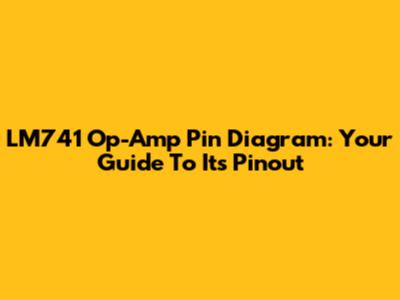 LM741 Op-Amp Pin Diagram: Your Guide To Its Pinout
