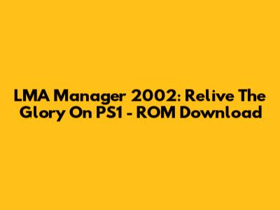 LMA Manager 2002: Relive The Glory On PS1 - ROM Download