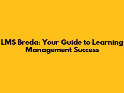 LMS Breda: Your Guide to Learning Management Success