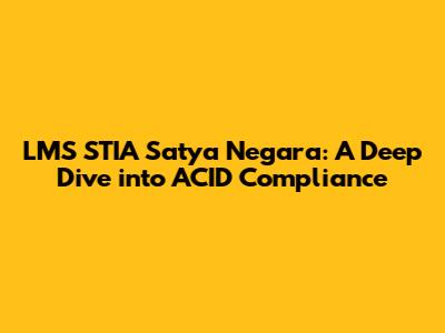 LMS STIA Satya Negara: A Deep Dive into ACID Compliance