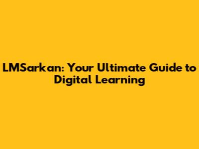LMSarkan: Your Ultimate Guide to Digital Learning