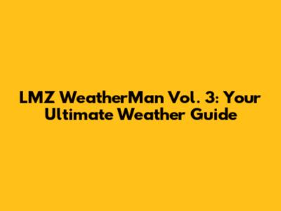 LMZ WeatherMan Vol. 3: Your Ultimate Weather Guide