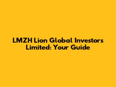 LMZH Lion Global Investors Limited: Your Guide