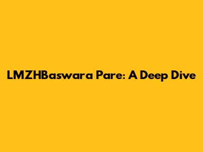 LMZHBaswara Pare: A Deep Dive