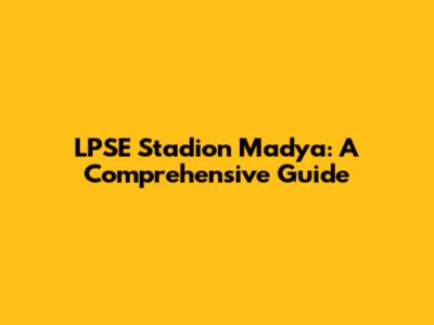 LPSE Stadion Madya: A Comprehensive Guide