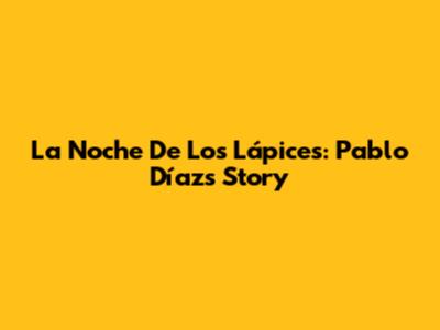 La Noche De Los Lápices: Pablo Díaz's Story