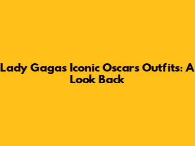 Lady Gaga's Iconic Oscars Outfits: A Look Back