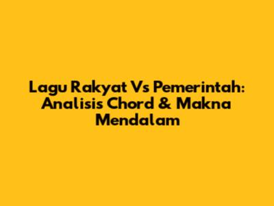 Lagu Rakyat Vs Pemerintah: Analisis Chord & Makna Mendalam
