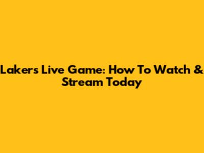 Lakers Live Game: How To Watch & Stream Today