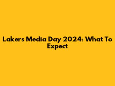 Lakers Media Day 2024: What To Expect