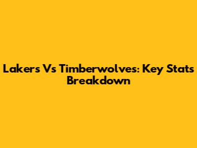 Lakers Vs Timberwolves: Key Stats Breakdown