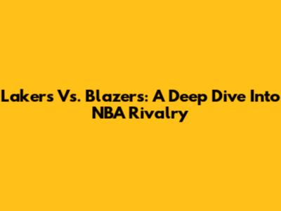 Lakers Vs. Blazers: A Deep Dive Into NBA Rivalry