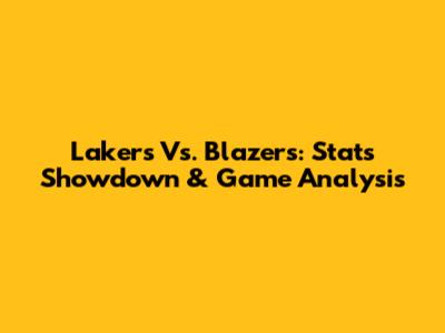 Lakers Vs. Blazers: Stats Showdown & Game Analysis