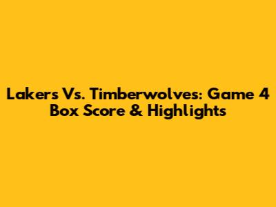 Lakers Vs. Timberwolves: Game 4 Box Score & Highlights