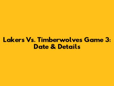 Lakers Vs. Timberwolves Game 3: Date & Details