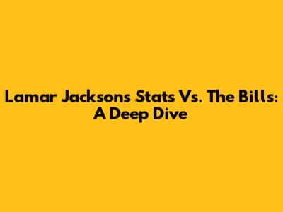 Lamar Jackson's Stats Vs. The Bills: A Deep Dive