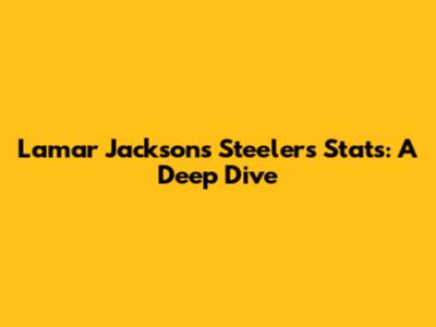 Lamar Jackson's Steelers Stats: A Deep Dive