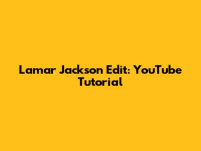 Lamar Jackson Edit: YouTube Tutorial