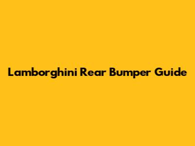 Lamborghini Rear Bumper Guide