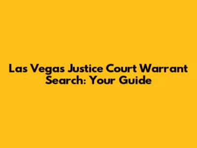 Las Vegas Justice Court Warrant Search: Your Guide