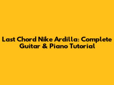 Last Chord Nike Ardilla: Complete Guitar & Piano Tutorial