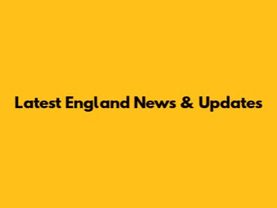 Latest England News & Updates