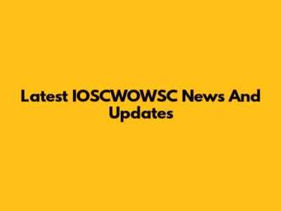 Latest IOSCWOWSC News And Updates