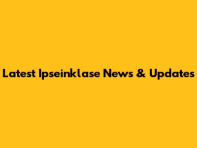 Latest Ipseinklase News & Updates