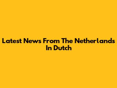 Latest News From The Netherlands In Dutch