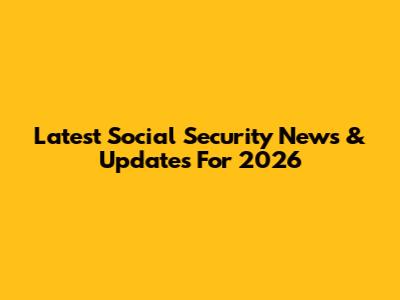 Latest Social Security News & Updates For 2026