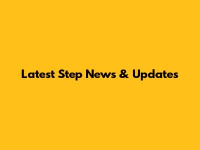 Latest Step News & Updates