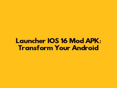 Launcher IOS 16 Mod APK: Transform Your Android