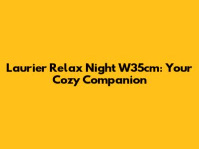 Laurier Relax Night W35cm: Your Cozy Companion