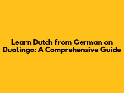 Learn Dutch from German on Duolingo: A Comprehensive Guide