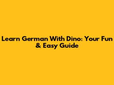Learn German With Dino: Your Fun & Easy Guide