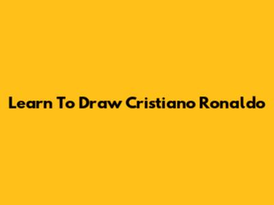 Learn To Draw Cristiano Ronaldo
