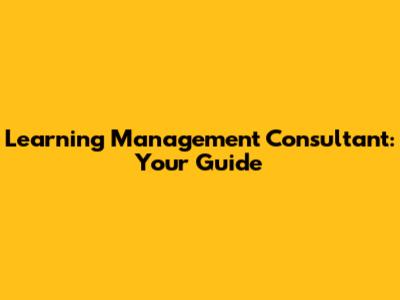 Learning Management Consultant: Your Guide