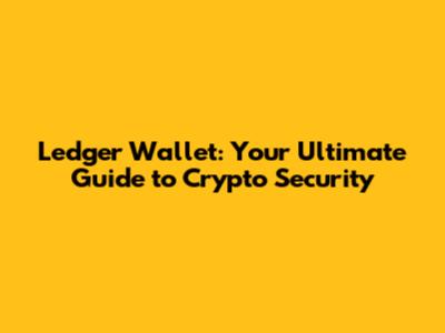 Ledger Wallet: Your Ultimate Guide to Crypto Security