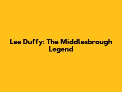 Lee Duffy: The Middlesbrough Legend