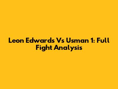 Leon Edwards Vs Usman 1: Full Fight Analysis