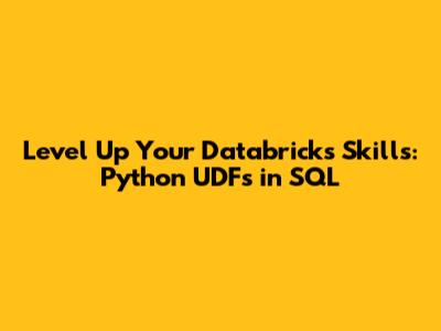 Level Up Your Databricks Skills: Python UDFs in SQL