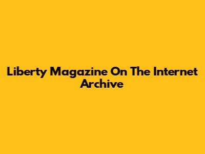 Liberty Magazine On The Internet Archive