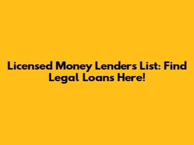 Licensed Money Lenders List: Find Legal Loans Here!