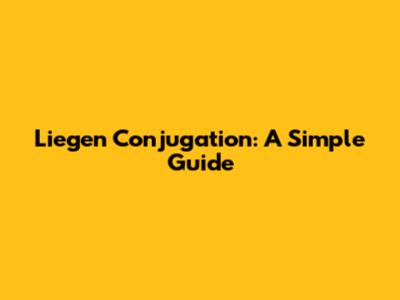Liegen Conjugation: A Simple Guide