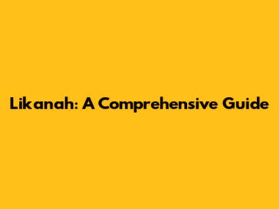 Likanah: A Comprehensive Guide