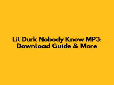 Lil Durk Nobody Know MP3: Download Guide & More