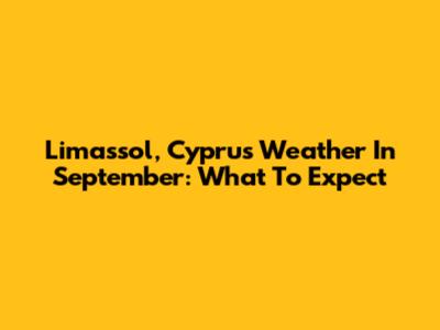 Limassol, Cyprus Weather In September: What To Expect